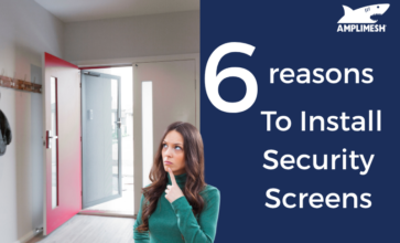 reaons why you should install Amplimesh secuirty screens in your home